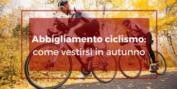 Abbigliamento ciclismo: come vestirsi in autunno